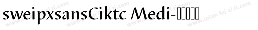 sweipxsansCiktc Medi字体转换